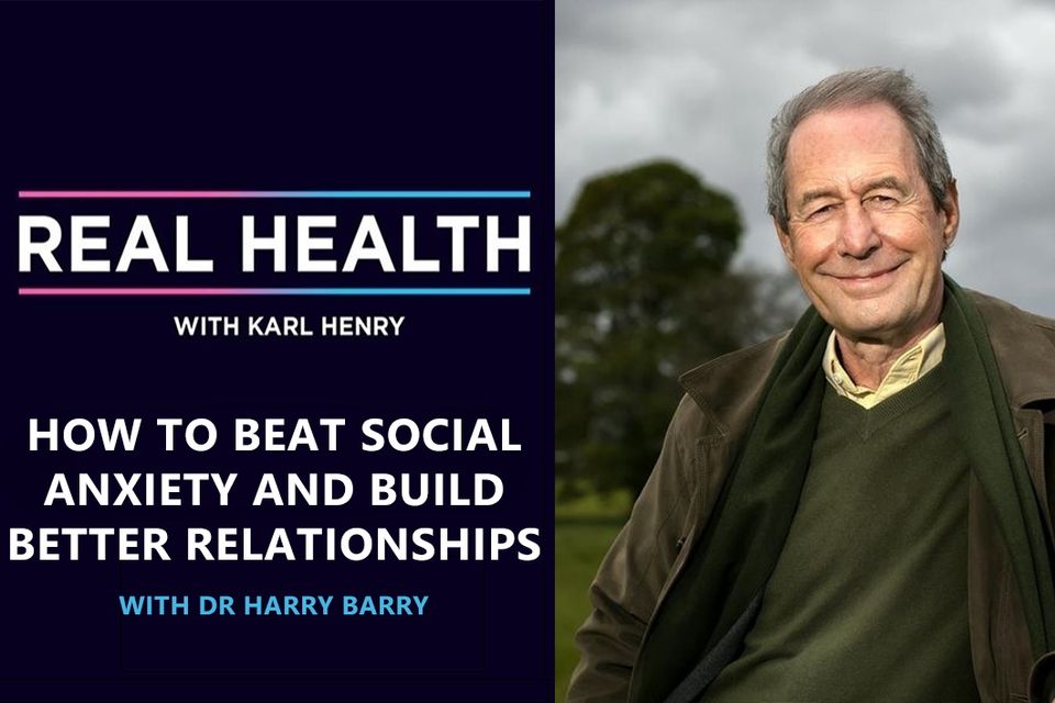 Real Health Podcast: How to beat social anxiety and build better relationships with Dr Harry Barry