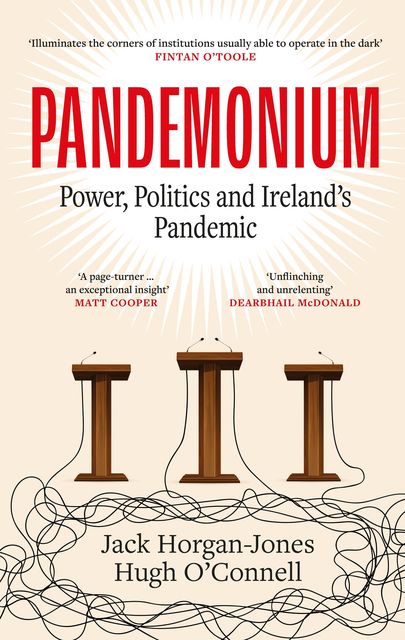 Pandemonium Power, Politics and Ireland’s Pandemic by Jack Horgan-Jones & Hugh O’Connell